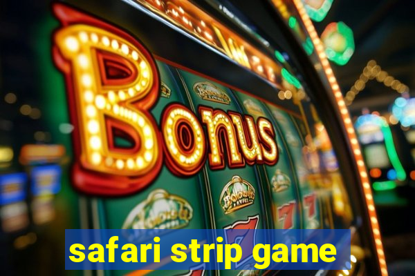 safari strip game